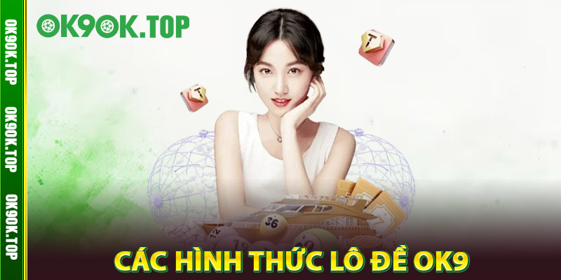 Các hình thức Lô Đề OK9