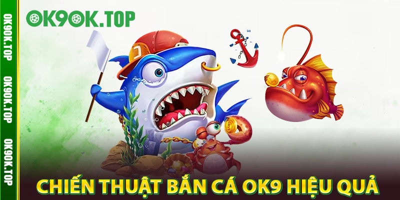 Chiến Thuật Bắn Cá OK9 Hiệu Quả