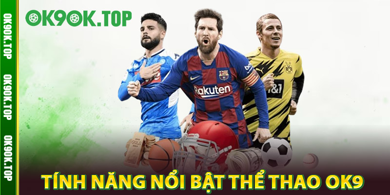 Thể Thao OK9 – Nơi Hội Tụ Hàng Ngàn Trận Cầu Đỉnh Cao 3 Tính Năng Nổi Bật Thể Thao OK9